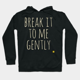 break it to me gently Hoodie